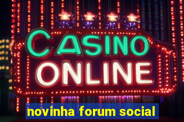 novinha forum social